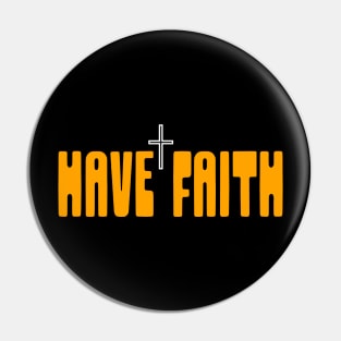 HAVE FAITH Pin