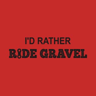 I'd Rather Ride Gravel T-Shirt