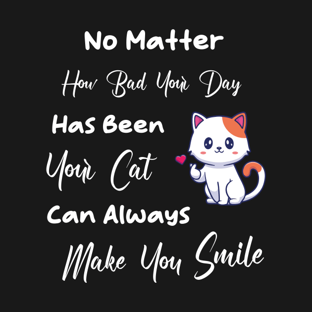 No Matter How Bad Your Day Has Been Your Cat Can Always Make You Smile by TrendyStitch