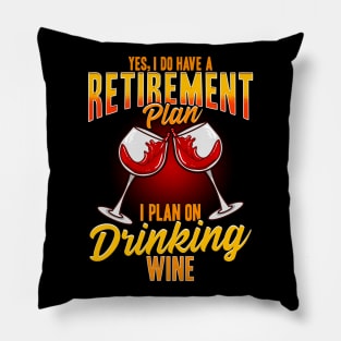 Yes I Do Have A Retirement Plan I Plan On Drinking Wine Pillow