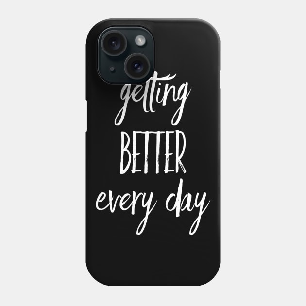 Getting Better Every Day | Inspirational Quote | Positive Vibe Phone Case by DesignsbyZazz