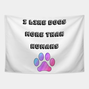 I Like Dogs More Than Humans with Rainbow Paw Tapestry