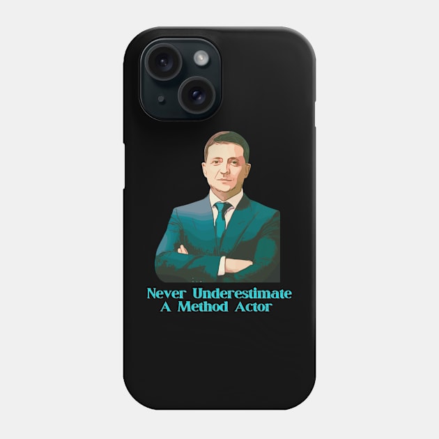 Ukraine Zelensky Never Underestimate A Method Actor Phone Case by WearablePSA