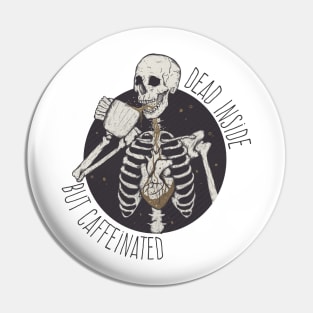 Dead inside but caffeinated Pin