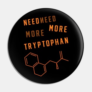 Need more tryptophan Pin