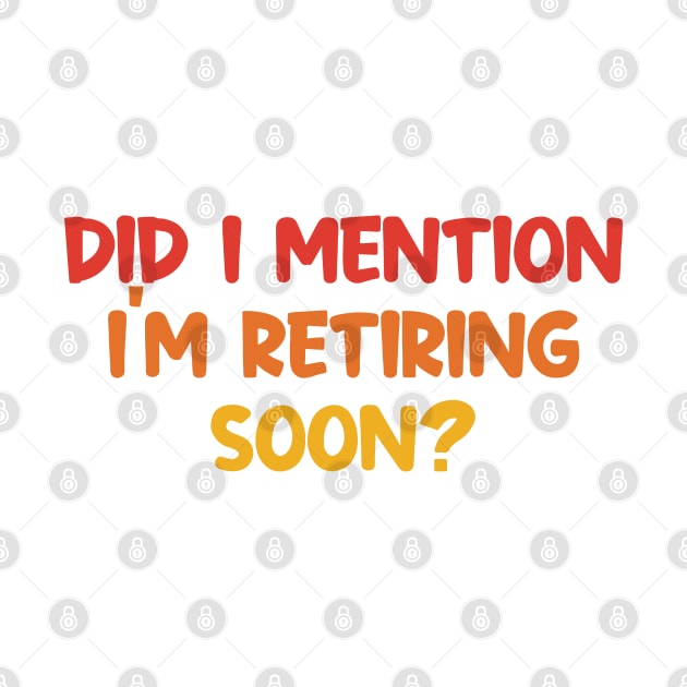 Did I Mention I'm Retiring Soon by CikoChalk