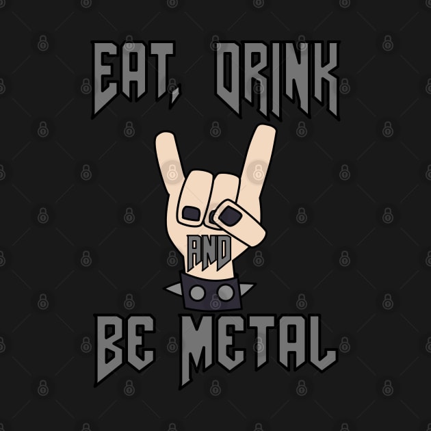 Eat, Drink and Be Metal by skauff