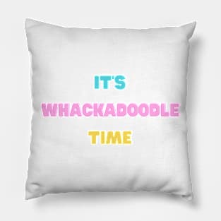 It's Whackadoodle Time Pillow