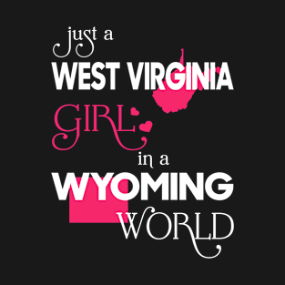 Just a West Virginia Girl In a Wyoming World T-Shirt