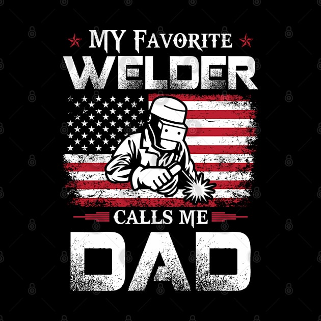 My Favorite Welder Calls Me Dad Proud Welder T Shirts For Welder Gift For Welder Family by Murder By Text