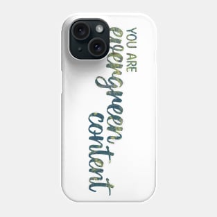 You Are Evergreen Content Phone Case