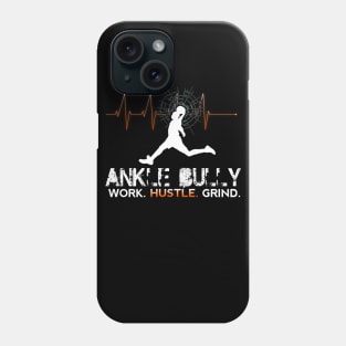 Ankle Bully - Work Hustle Grind - Basketball Player - Sports Athlete Abstract Graphic Novelty Gift - Art Design Typographic Quote Phone Case