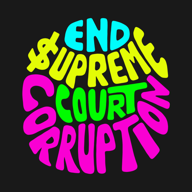 End Supreme Court Corruption Word Art by Left Of Center