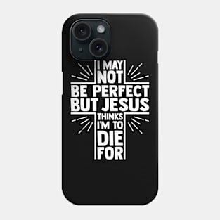 Jesus Thinks I'm To Die For, Christian Quote, Faith, I Love Jesus, Believer Phone Case
