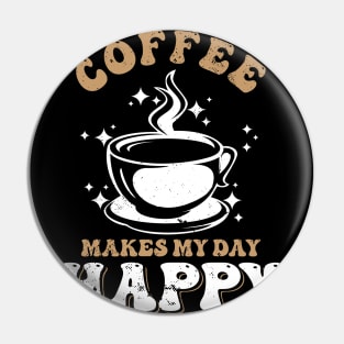 Coffee makes my day happy Pin