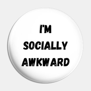 I'm Socially Awkward Pin