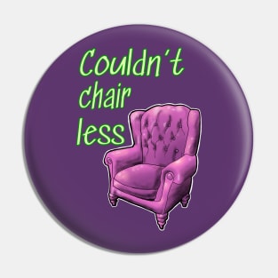 Couldn't chair less Pin