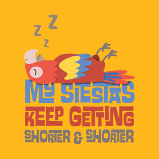 My Siestas Keep Getting Shorter and Shorter T-Shirt