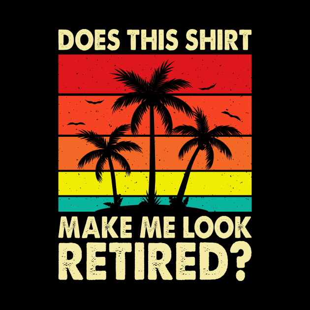 Does This Shirt Make Me Look Retired T shirt For Women T-Shirt by Pretr=ty