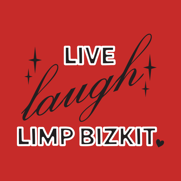 Live Laugh Limp Bizkit by ash ulmer design 