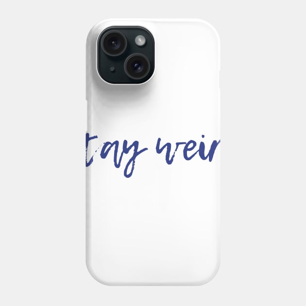 Stay Weird Phone Case by ryanmcintire1232