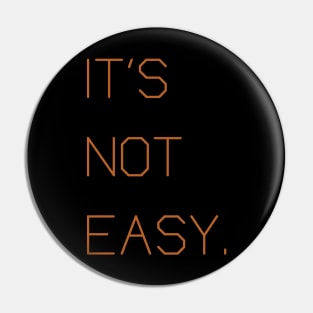 IT'S NOT EASY Pin