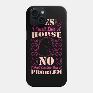 Yes I Smell Like A Horse funny horse Phone Case