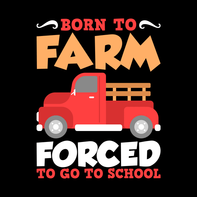 Born To Farm Forced To School Farmer Children Gift by JeZeDe