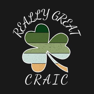 St Patricks Day Shamrock Clover Really Great Craic T-Shirt