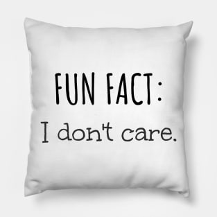 Fun Fact: I Don't Care Funny Sarcastic Pillow