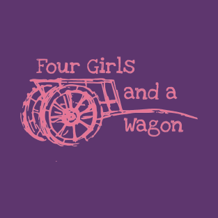 Four Girls and a Wagon T-Shirt