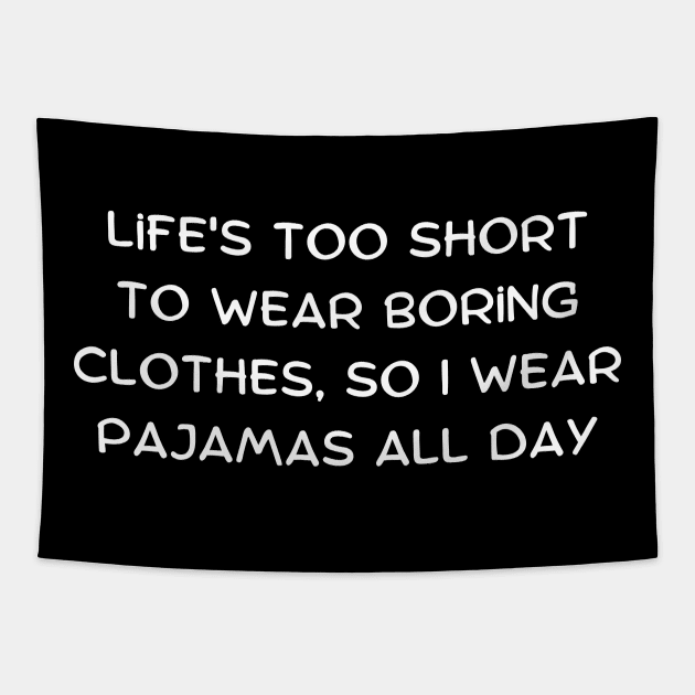 Life's too short to wear boring clothes, so I wear pajamas all day Tapestry by Art By Mojo