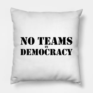 No Teams in Democracy Black Pillow