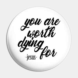 You are worth dying for Pin