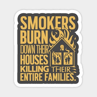 smokers burn down their houses killing their entire families Magnet