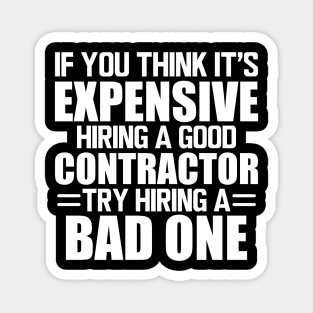 Contractor - If you think it's expensive hiring a good contractor try hiring one w Magnet