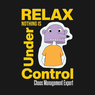 Relax Nothing Is Under Control T-Shirt