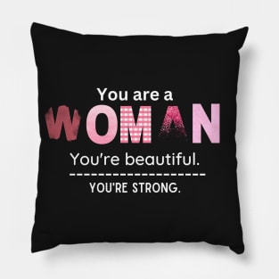 You are a  WOMAN Pillow