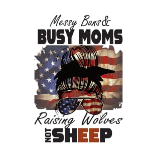 Messy Buns And Busy Moms raising Wolves not sheep.. T-Shirt