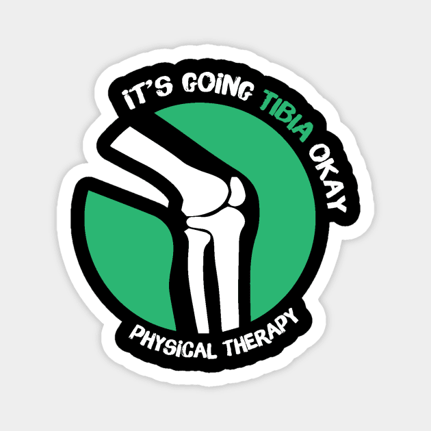 It's Going Tibia Okay Physical Therapy Magnet by The WYLD Tribe