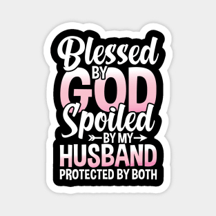 Blessed by God Spoiled by My Husband Protected By Both Magnet