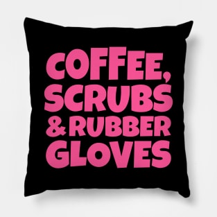 Coffee, Scrubs and Rubber Gloves Pillow