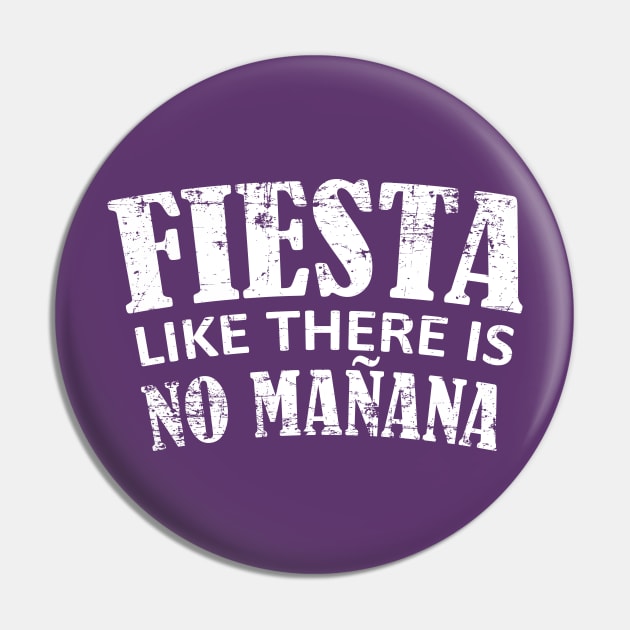 Fiesta like there is no manana - White Pin by verde