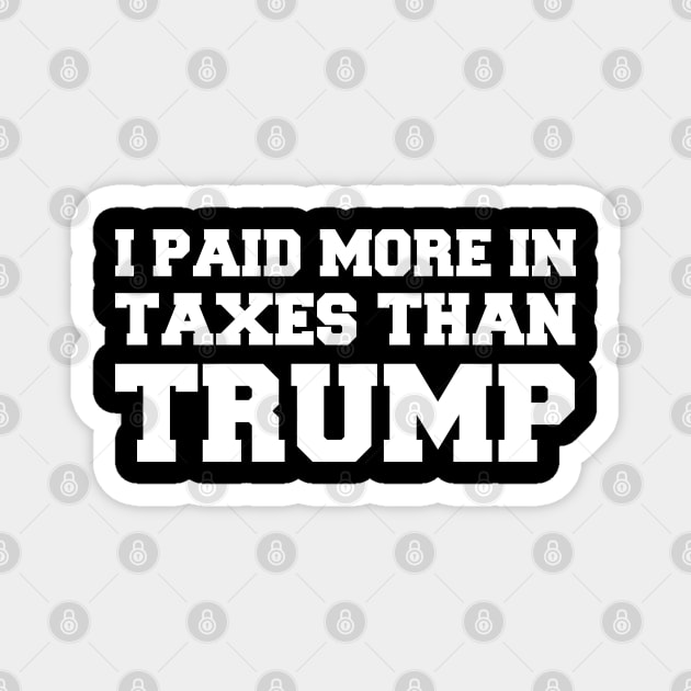 I Paid More In Taxes Than Donald Trump Magnet by  Funny .designs123