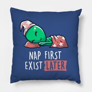 Nap First Exist Later - Funny Lazy Alien Space Gift Pillow