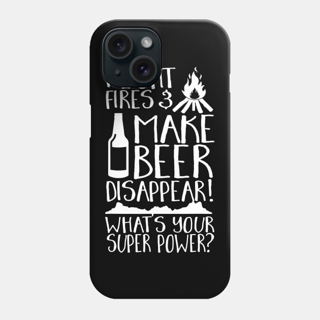 I Light Fires  Make Beer Disappear Whats Your Super Power Phone Case by JensAllison