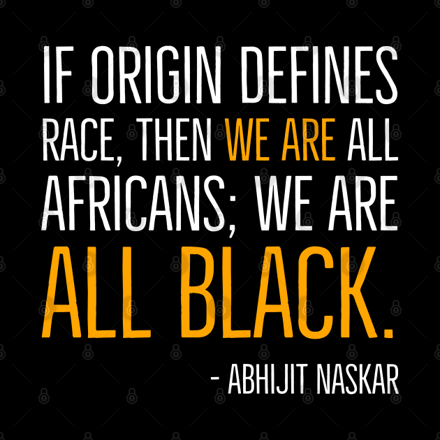 We're All Black, Black History, Abhijit Naskar quote, african american, world history by UrbanLifeApparel
