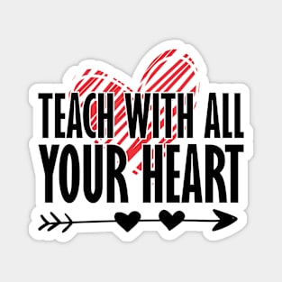 Teacher Gift - Teach With All Your Heart Magnet