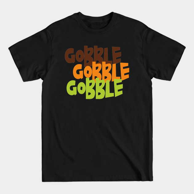 Disover Thanksgiving Gobble Gobble Gobble - Thanksgiving Turkey - T-Shirt