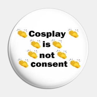 Cosplay Is Not Consent 2 Pin